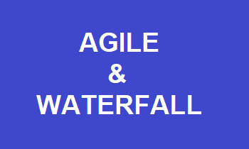 Agile & Waterfall